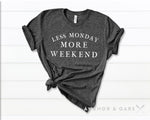 Load image into Gallery viewer, Less Monday More Weekend Tee
