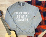 Load image into Gallery viewer, Id Rather Be At A Concert Sweatshirt

