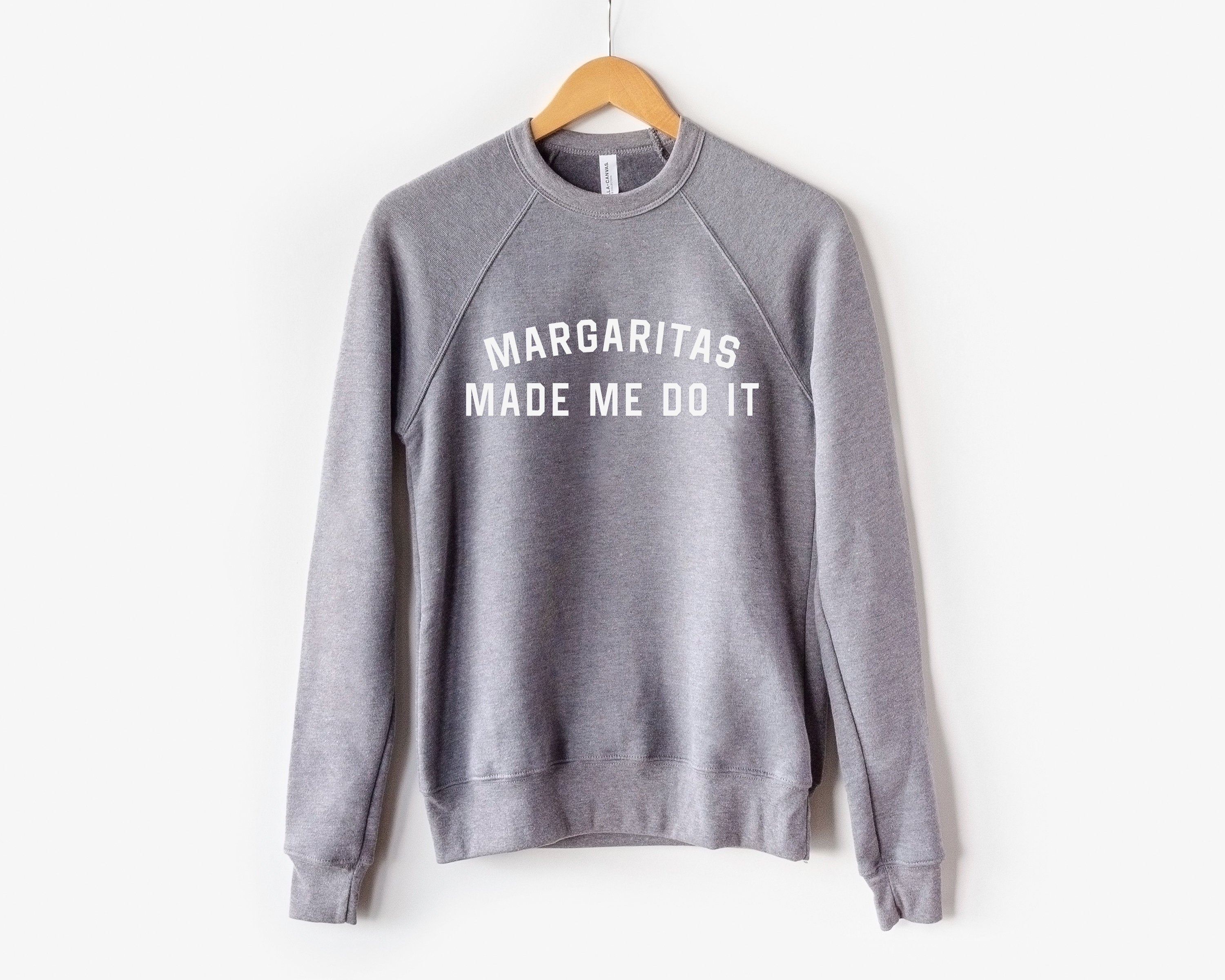 Margaritas Made me Do It Sweatshirt