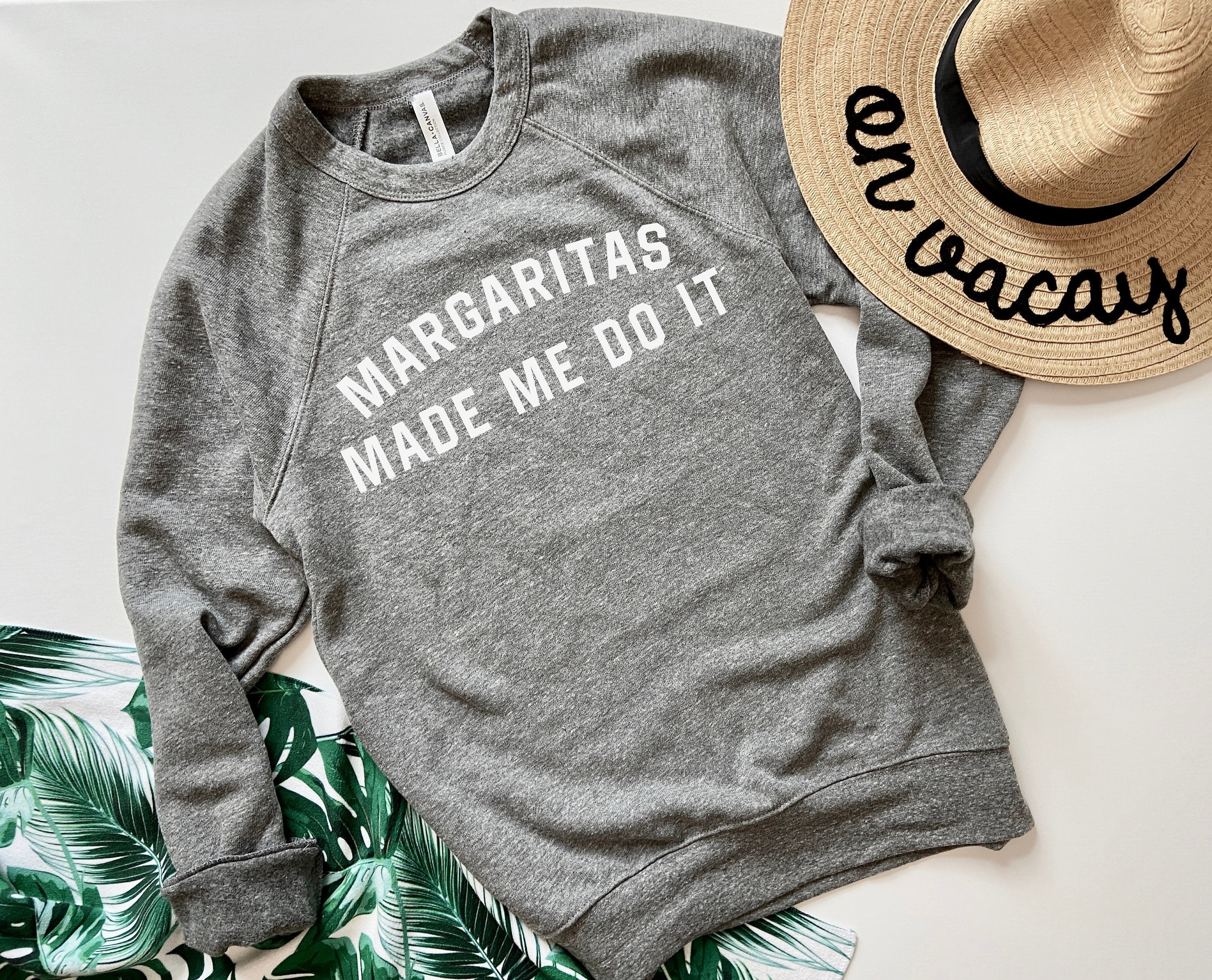 Margaritas Made me Do It Sweatshirt
